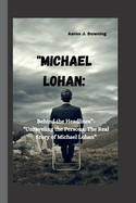 "Michael Lohan: Behind the Headlines"-"Unraveling the Persona: The Real Story of Michael Lohan"