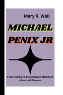 Michael Penix Jr: From Tampa to Touchdowns-Making of a Football Phenom