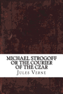 Michael Strogoff or the Courier of the Czar