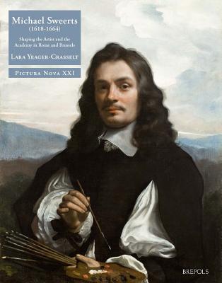 Michael Sweerts (1618-1664): Shaping the Artist and the Academy in Rome and Brussels - Yeager-Crasselt, Lara