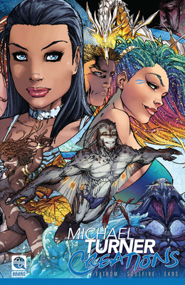 Michael Turner Creations Softcover: Featuring Fathom, Soulfire, and Ekos - Turner, Michael, and O'Neil, Bill, and Loeb, Jeph