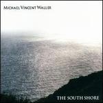 Michael Vincent Waller: The South Shore