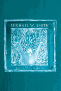 Michael W. Smith: Worship Again