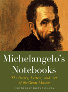 Michaelangelo's Notebooks: The Poetry, Letters and Art of the Great Master