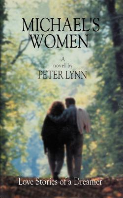 Michael's Women: Love Stories of a Dreamer - Lynn, Peter, Professor