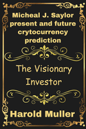 Micheal J. Saylor present and future crytocurrency prediction: The Visionary Investor