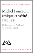 Michel Foucault: Ethique Et Verite: 1980-1984