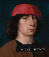 Michel Sittow: Estonian Painter at the Courts of Renaissance Europe