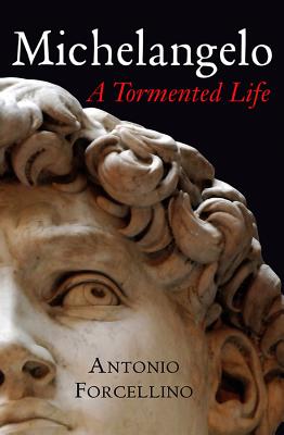 Michelangelo: A Tormented Life - Forcellino, Antonio