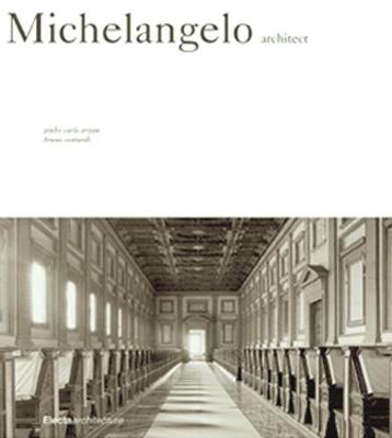 Michelangelo: Architect - Argan, Giulio Carlo, and Contardi, Bruno