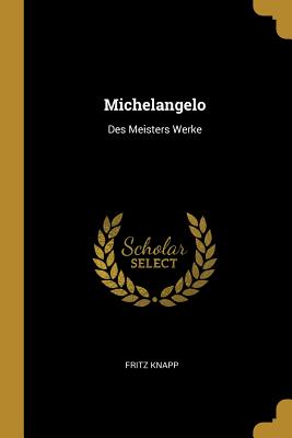 Michelangelo: Des Meisters Werke - Knapp, Fritz