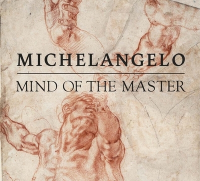 Michelangelo: Mind of the Master - Peters, Emily J, and Brooks, Julian, and Adam, Edina (Contributions by)