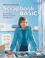 Michele Gerbrandt's Scrapbook Basics: The Complete Guide to Preserving Your Memories