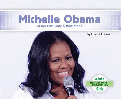 Michelle Obama: Former First Lady & Role Model - Hansen, Grace