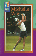 Michelle Wie: She's Got the Power - Dean, Cynthia A, and Rasinski, Timothy V, PhD (Consultant editor)