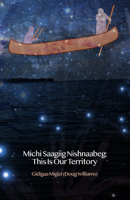 Michi Saagiig Nishnaabeg: The History of Curve Lake First Nation - Williams, Doug, and Simpson, Leanne Betasamosake (Editor)