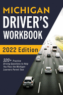 Michigan Driver's Workbook: 320+ Practice Driving Questions to Help You Pass the Michigan Learner's Permit Test