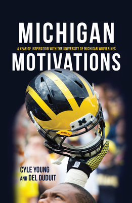 Michigan Motivations: A Year of Inspiration with the University of Michigan Wolverines - Young, Cyle, and Duduit, del, and Lilja, George (Foreword by)