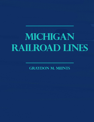 Michigan Railroad Lines: Volumes 1 & 2 - Meints, Graydon M