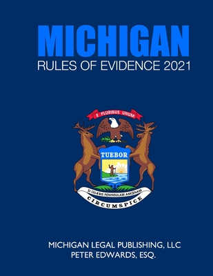 Michigan Rules of Evidence 2021: As Revised Through March 1, 2021 - Edwards Esq, Peter, and Legal Publishing LLC, Michigan