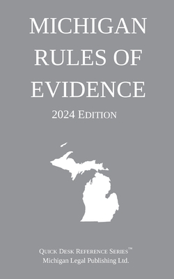 Michigan Rules of Evidence; 2024 Edition - Michigan Legal Publishing Ltd