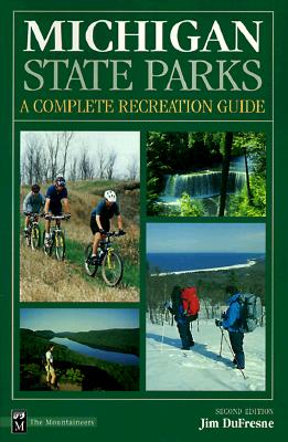 Michigan State Parks: A Complete Recreation Guide - DuFresne, Jim, and DeFresne, Jim