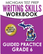 Michigan Test Prep Writing Skills Workbook Guided Practice Grade 6: Preparation for the M-Step English Language Arts Assessments