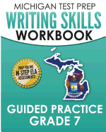 Michigan Test Prep Writing Skills Workbook Guided Practice Grade 7: Preparation for the M-Step English Language Arts Assessments