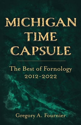 Michigan Time Capsule: The Best of Fornology, 2012-2022 - Fournier, Gregory A