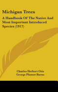 Michigan Trees: A Handbook Of The Native And Most Important Introduced Species (1917)