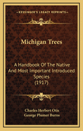 Michigan Trees: A Handbook of the Native and Most Important Introduced Species