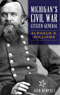 Michigan's Civil War Citizen-General: Alpheus S. Williams