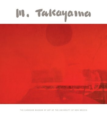 Michio Takayama: A Retrospective - Takayama, Masami, and Takayama, Wako, and Witt, David L (Foreword by)