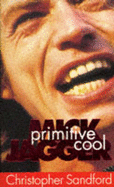 Mick Jagger: Primitive Cool - Sandford, Christopher