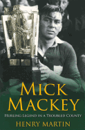 Mick Mackey: Hurling Legend in a Troubled County