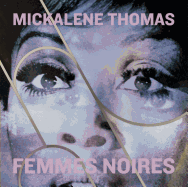 Mickalene Thomas: Femmes Noires