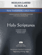Mickelson Clarified Scholar New Testament Large Print, McT: A Precise Translation of the Hebraic-Koine Greek in the Literary Reading Order