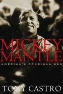 Mickey Mantle: America's Prodigal Son
