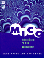 Mico: An Open Source CORBA Implementation - Puder, Arno, and Romer, Kay, and Geihs, Kurt (Foreword by)