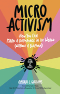 Micro Activism: How You Can Make a Difference in the World Without a Bullhorn