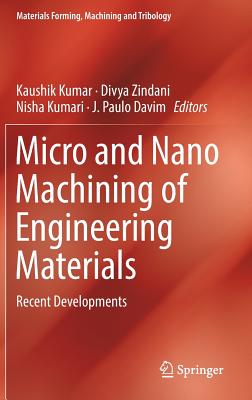 Micro and Nano Machining of Engineering Materials: Recent Developments - Kumar, Kaushik (Editor), and Zindani, Divya (Editor), and Kumari, Nisha (Editor)