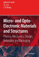 Micro- And Opto-Electronic Materials and Structures: Physics, Mechanics, Design, Reliability, Packaging: Volume I Materials Physics - Materials Mechanics. Volume II Physical Design - Reliability and Packaging