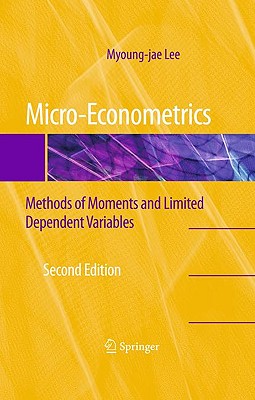 Micro-Econometrics: Methods of Moments and Limited Dependent Variables - Lee, Myoung-Jae