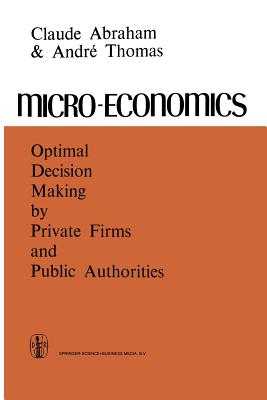 Micro-Economics: Optimal Decision-Making by Private Firms and Public Authorities - Abraham, C, and Jones, D V (Translated by), and Thomas, A