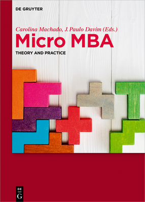 Micro MBA: Theory and Practice - Machado, Carolina (Editor), and Davim, J Paulo (Editor), and Antunes Brs, Filomena (Contributions by)