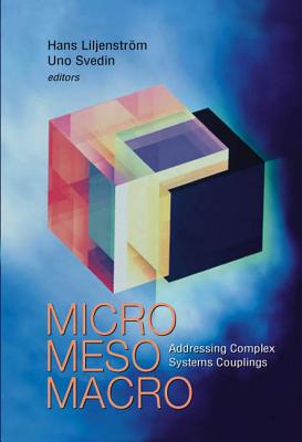 Micro Meso Macro: Addressing Complex Systems Couplings - Liljenstrom, Hans (Editor), and Svedin, Uno (Editor)