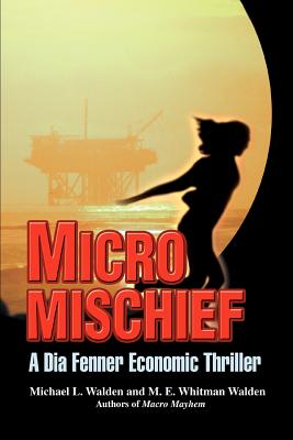 Micro Mischief: A Dia Fenner Economic Thriller - Walden, Michael L, and Walden, M E Whitman