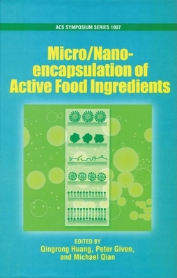 Micro/Nano-Encapsulation of Active Food Ingredients - Huang, Qingrong (Editor), and Given, Peter (Editor), and Qian, Michael (Editor)