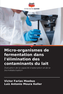 Micro-organismes de fermentation dans l'?limination des contaminants du lait