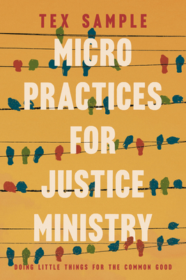 Micro Practices for Justice Ministry: Doing Little Things for the Common Good - Sample, Tex